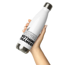 Load image into Gallery viewer, If Nothing Changes, Nothing Changes Stainless Steel Water Bottle