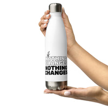 Load image into Gallery viewer, If Nothing Changes, Nothing Changes Stainless Steel Water Bottle
