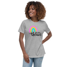 Load image into Gallery viewer, Rainbow Be Do Thrive Women's Relaxed T-Shirt