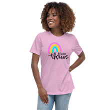 Load image into Gallery viewer, Rainbow Be Do Thrive Women's Relaxed T-Shirt